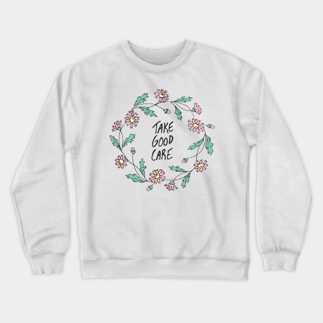 Take Good Care (Wreath Only) Crewneck Sweatshirt by PaperKindness